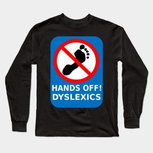 Hands of Dyslexics - Funny Dyslexia Awareness Long Sleeve T-Shirt